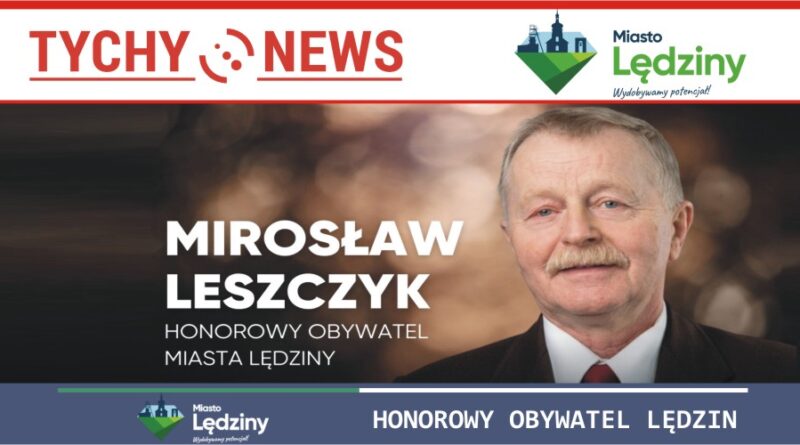 Mirosław Leszczyk Honorowym Obywatelem Miasta Lędziny.