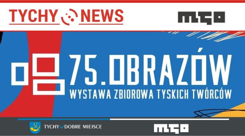 „75 obrazów. Wystawa zbiorowa tyskich twórców” w Miejskiej Galerii Sztuki OBOK.